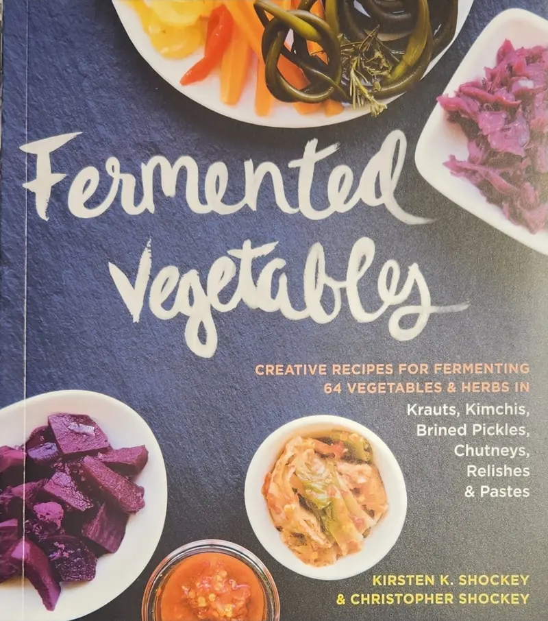 Fermented Vegetables: Probiotic Recipes For Kimchi, Sauerkraut & More 1