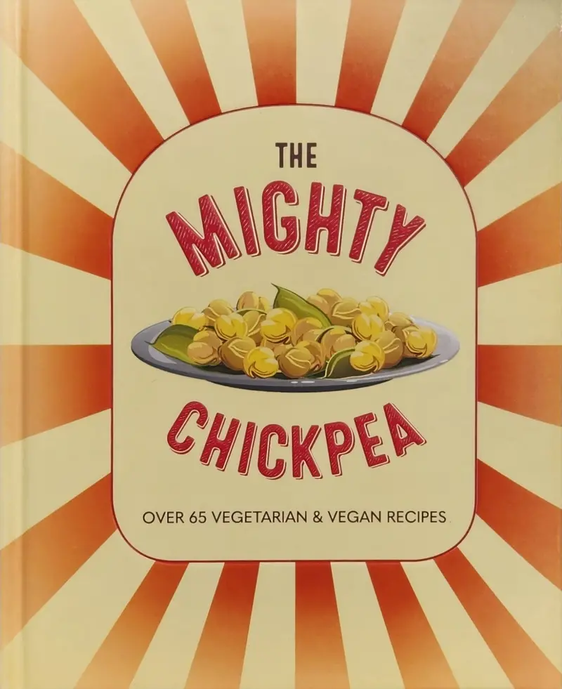 The Mighty Chickpea: 75 Plant-Powered Recipes 1